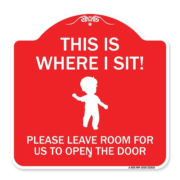 Signmission This Is Where I Sit! Please Leave Room for Us to Open Door Alum Sign, 18" x 18", RW-1818-22810 A-DES-RW-1818-22810 - main